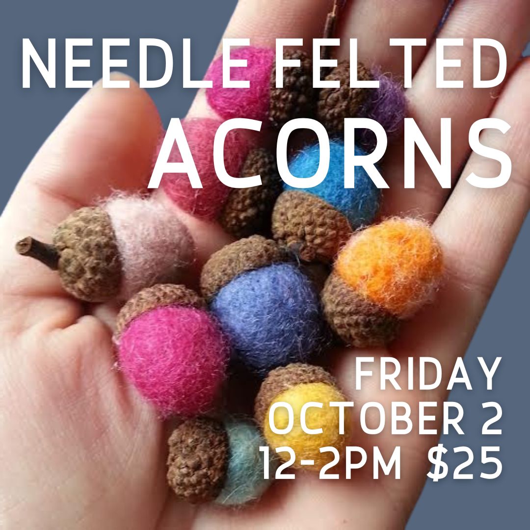 Needle felted acorns